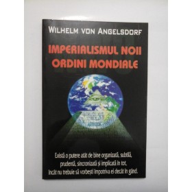 IMPERIALISMUL  NOII  ORDINI  MONDIALE  -  WILHELM  VON ANGELSDORF